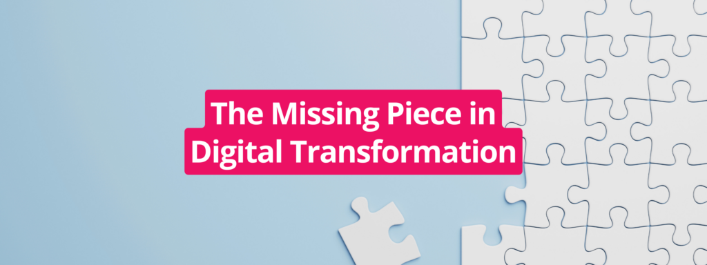 Graphic showing a puzzle with a missing piece and the text “The Missing Piece in Digital Transformation,” representing gaps in digital transformation strategy.