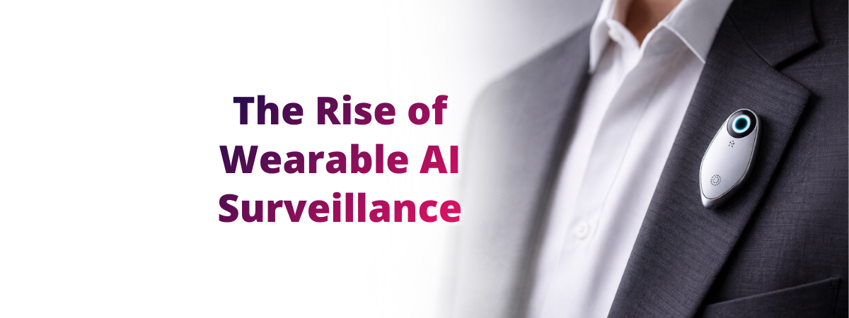 Wearable AI recording device pin on a suit jacket beside the title “The Rise of Wearable AI Surveillance,” representing cybersecurity risks of wearable AI recording devices.